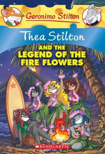 Thea Stilton and the Legend of the Fire Flowers (Thea Stilton #15): A Geronimo Stilton Adventure