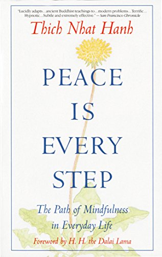 Peace Is Every Step: The Path of Mindfulness in Everyday Life