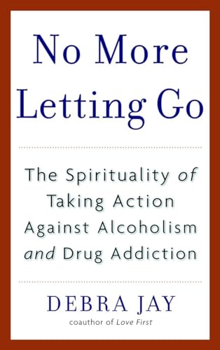 No More Letting Go: The Spirituality of Taking Action Against Alcoholism and Drug Addiction