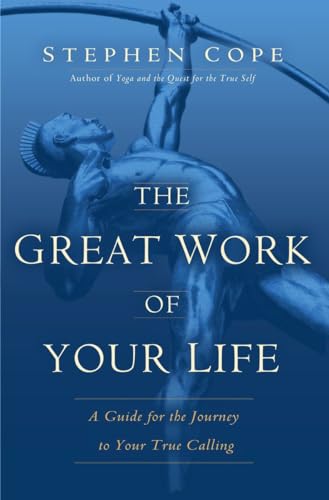 The Great Work of Your Life: A Guide for the Journey to Your True Calling