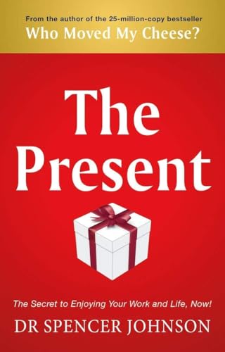 The Present: The Gift That Makes You Happy And Successful At Work And In Life