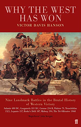 Why the West Has Won : Carnage and Culture from Salamis to Vietnam