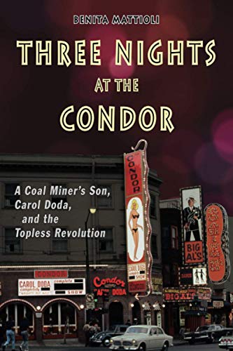 Three Nights at the Condor: A Coal Miner’s Son, Carol Doda, and the Topless Revolution