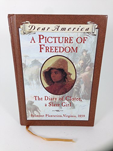 A Picture of Freedom: The Diary of Clotee, a Slave Girl, Belmont Plantation, Virginia 1859 (Dear America Series)