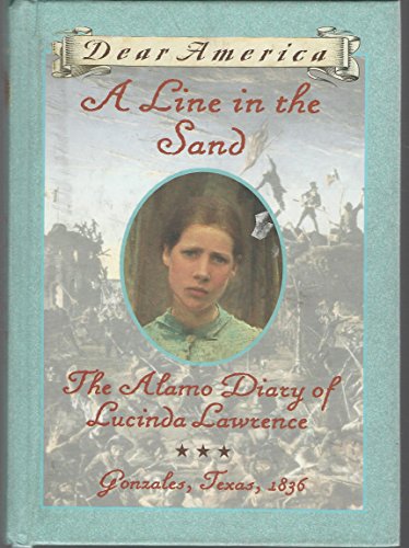 A Line in the Sand : The Alamo Diary of Lucinda Lawrence : Gonzales, Texas, 1836 (Dear America Series)