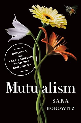 Mutualism: Building the Next Economy from the Ground Up