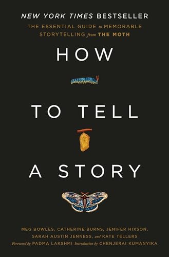 How to Tell a Story: The Essential Guide to Memorable Storytelling from The Moth