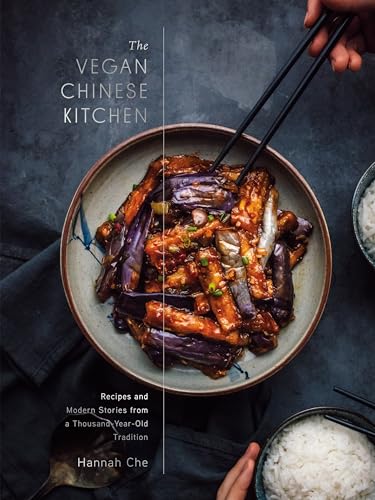 The Vegan Chinese Kitchen: Recipes and Modern Stories from a Thousand-Year-Old Tradition: A Cookbook