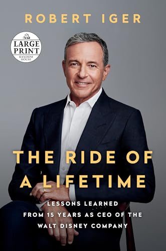 The Ride of a Lifetime: Lessons Learned from 15 Years as CEO of the Walt Disney Company (Random House Large Print)