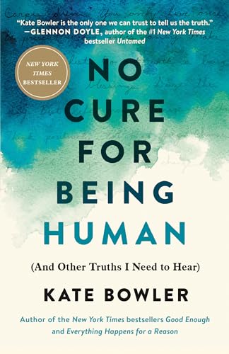 No Cure for Being Human: (And Other Truths I Need to Hear)