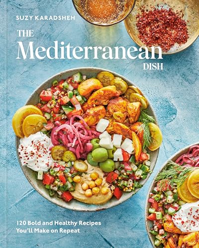 The Mediterranean Dish: 120 Bold and Healthy Recipes You