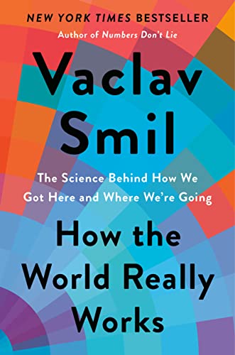 How the World Really Works: The Science Behind How We Got Here and Where We