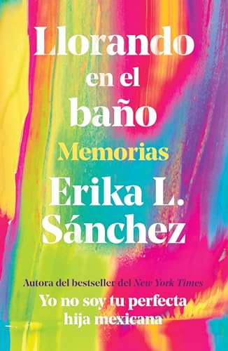 Llorando en el baño: Memorias _ Crying in the Bathroom: A Memoir (Spanish Edition)