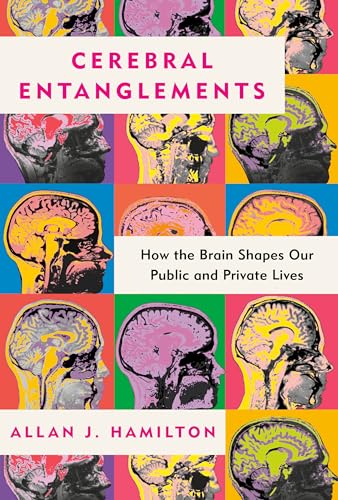 Cerebral Entanglements: How the Brain Shapes Our Public and Private Lives