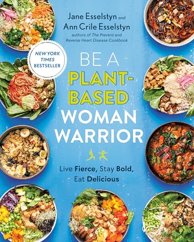 Be A Plant-Based Woman Warrior: Live Fierce, Stay Bold, Eat Delicious: A Cookbook