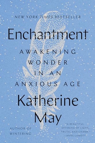 Enchantment: Awakening Wonder in an Anxious Age