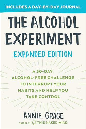 The Alcohol Experiment: Expanded Edition: A 30-Day, Alcohol-Free Challenge To Interrupt Your Habits and Help You Take Control