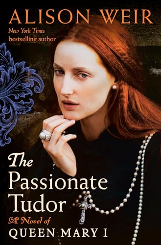 The Passionate Tudor: A Novel of Queen Mary I