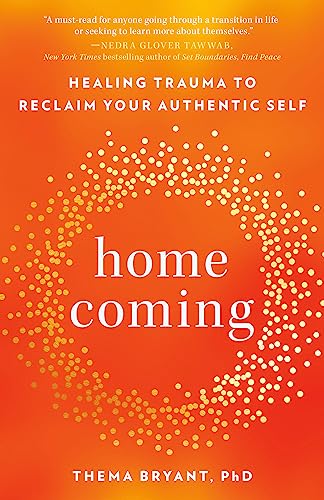 Homecoming: Healing Trauma to Reclaim Your Authentic Self