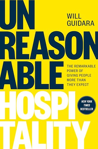 Unreasonable Hospitality: The Remarkable Power of Giving People More Than They Expect