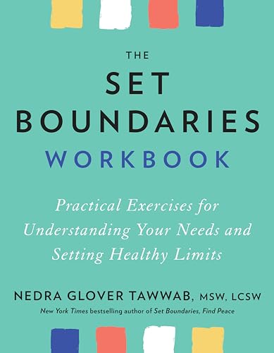 The Set Boundaries Workbook: Practical Exercises for Understanding Your Needs and Setting Healthy Limits