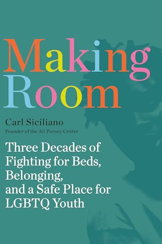 Making Room: Three Decades of Fighting for Beds, Belonging, and a Safe Place for LGBTQ Youth