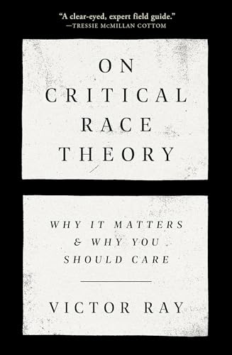 On Critical Race Theory: Why It Matters & Why You Should Care