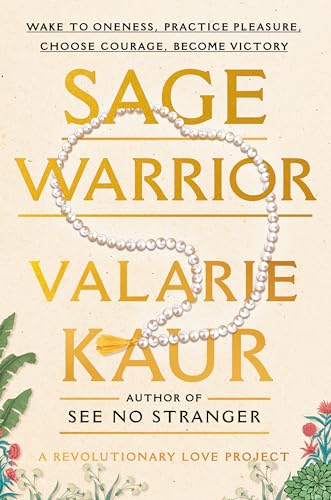 Sage Warrior: Wake to Oneness, Practice Pleasure, Choose Courage, Become Victory (The Revolutionary Love Project)