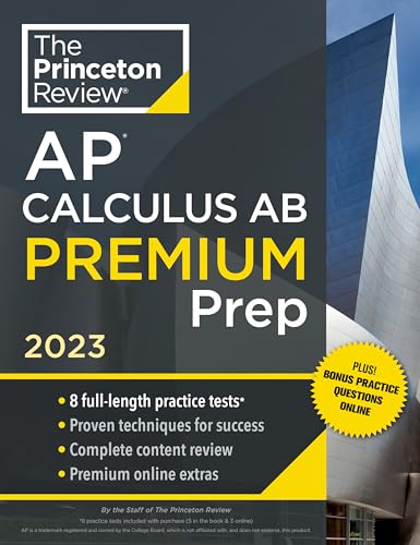 Princeton Review AP Calculus AB Premium Prep, 2023: 8 Practice Tests + Complete Content Review + Strategies & Techniques (College Test Preparation)