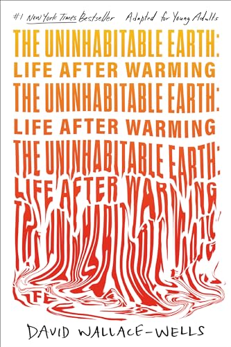 The Uninhabitable Earth (Adapted for Young Adults): Life After Warming