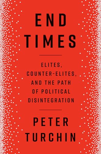 End Times: Elites, Counter-Elites, and the Path of Political Disintegration