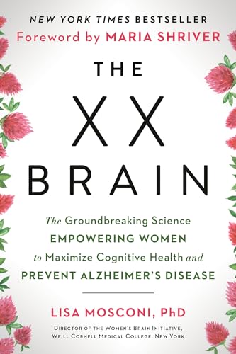 The XX Brain: The Groundbreaking Science Empowering Women to Maximize Cognitive Health and Prevent Alzheimer