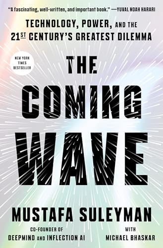 The Coming Wave: Technology, Power, and the Twenty-first Century