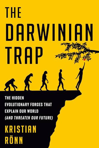 The Darwinian Trap: The Hidden Evolutionary Forces That Explain Our World (and Threaten Our Future)