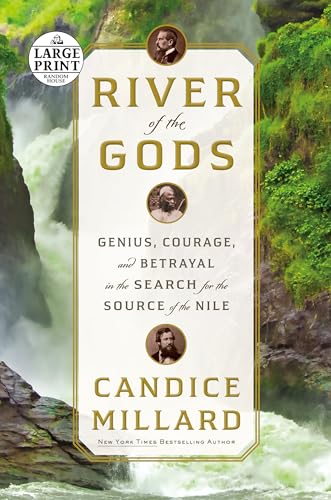 River of the Gods: Genius, Courage, and Betrayal in the Search for the Source of the Nile (Random House Large Print)