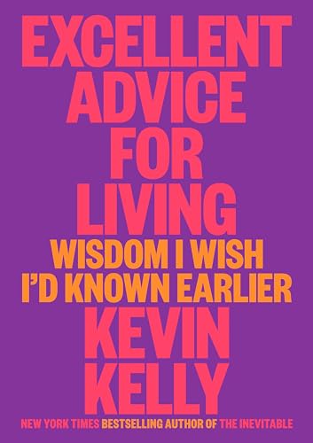 Excellent Advice for Living: Wisdom I Wish I