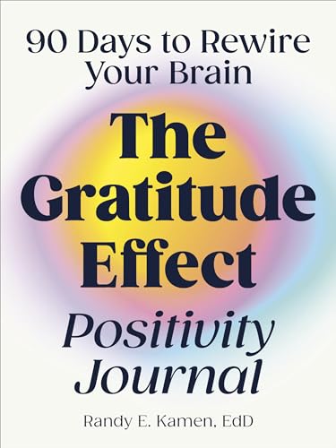 The Gratitude Effect Positivity Journal: 90 Days to Rewire Your Brain