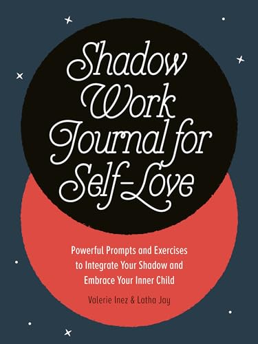 Shadow Work Journal for Self-Love: Powerful Prompts and Exercises to Integrate Your Shadow and Embrace Your Inner Child