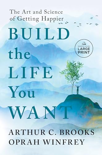 Build the Life You Want: The Art and Science of Getting Happier (Random House Large Print)