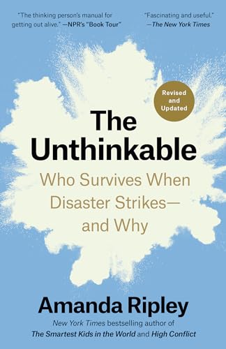 The Unthinkable (Revised and Updated): Who Survives When Disaster Strikes--and Why