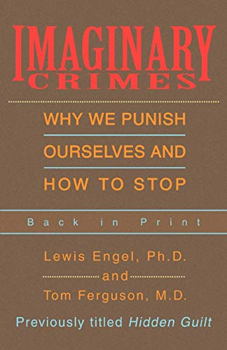 Imaginary Crimes: Why We Punish Ourselves and How to Stop