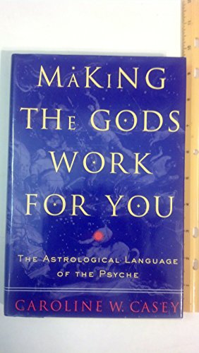 Making the Gods Work for You: The Astrological Language of the Psyche