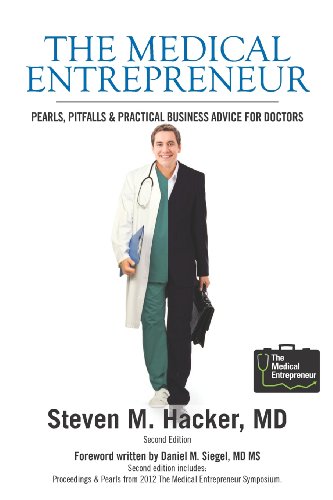 The Medical Entrepreneur: Pearls, Pitfalls and Practical Business Advice for Doctors (Third Edition)