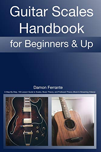 Guitar Scales Handbook: A Step-By-Step, 100-Lesson Guide to Scales, Music Theory, and Fretboard Theory (Book & Videos) (Steeplechase Guitar Instruction)