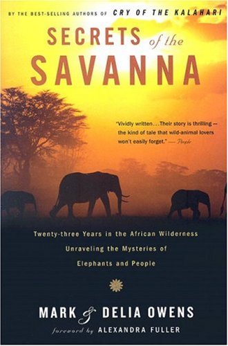 Secrets of the Savanna: Twenty-three Years in the African Wilderness Unraveling the Mysteries of Elephants and People