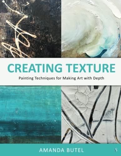 Creating Texture: Painting Techniques for Making Art with Depth