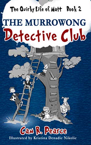 The Murrowong Detective Club: A funny and exciting chapter book for 8-12-year-old kids who love mysteries and adventure. (The Quirky Life of Matt)