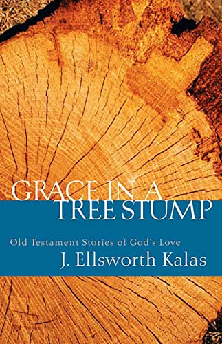 Grace in a Tree Stump: Old Testament Stories of God