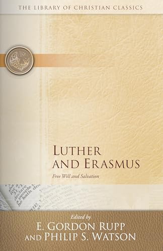 Luther and Erasmus: Free Will and Salvation (The Library of Christian Classics)