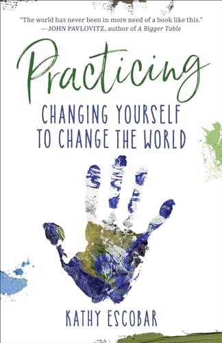 Practicing: Changing Yourself to Change the World